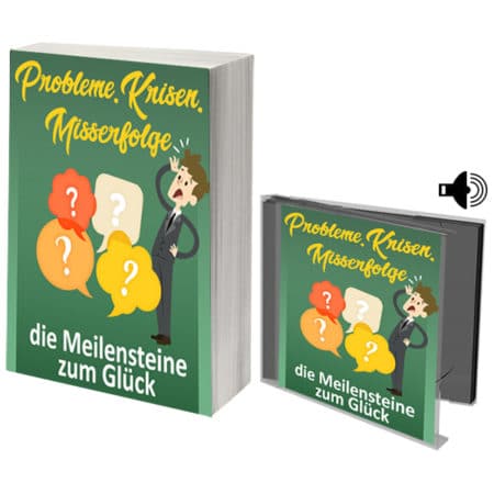 Probleme, Krisen, Misserfolge - die Meilensteine zum Glück